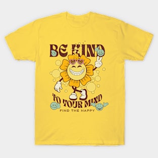 Be kind to Your Mind Find the Happy T-Shirt